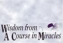 Wisdom from a Course in Miracles