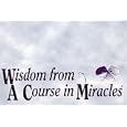 Wisdom from a Course in Miracles by Miracle Distribution Center