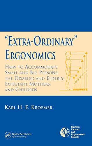 'Extra-Ordinary' Ergonomics: How to Accommodate Small and Big Persons, The Disabled and Elderly, Expectant Mothers, and Children (Hfes Issues in Human Factors and Ergonomics)