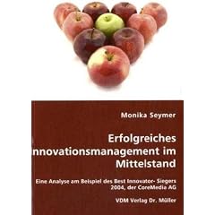 Erfolgreiches Innovationsmanagement im Mittelstand: Eine Analyse am Beispiel des Best Innovator- Siegers 2004, der CoreMedia AG