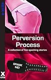 Perversion process : a collection of five erotic spanking stories