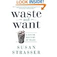 Waste and Want: A Social History of Trash by  Susan Strasser