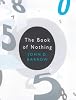 The Book of Nothing: Vacuums, Voids, and the Latest Ideas About the Origins of the Universe