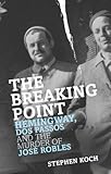 The breaking point : Hemingway, Dos Passos and the murder of Jose Robles
