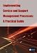 Implementing Service And Support Management Processes: A Practical Guide