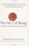 The Art of Being: 101 Ways to Practice Purpose in Your Life