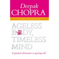 【クリックで詳細表示】Ageless Body， Timeless Mind 10th Anniversary Edition： A Practical Alternative To Growing Old： Dr Deepak Chopra： 洋書