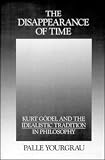 The disappearance of time : Kurt Gödel and the idealistic tradition in philosophy