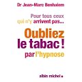 Pour tous ceux qui n'y arrivent pas... Oubliez le tabac! par l'hypnose