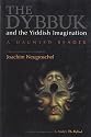 The Dybbuk and the Yiddish Imagination: A Haunted Reader (Judaic Traditions in Literature, Music, and Art)