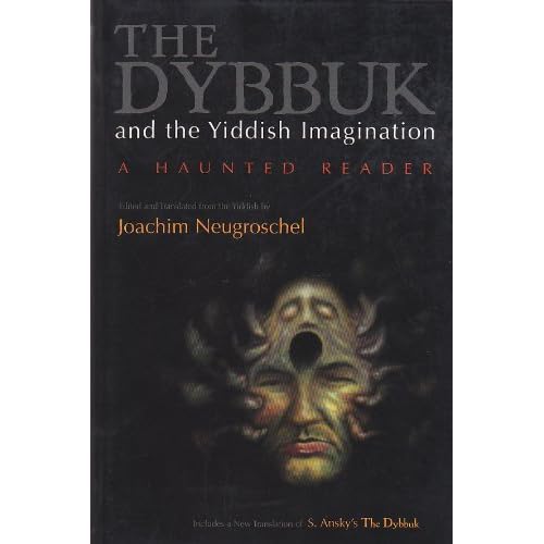 The Dybbuk and the Yiddish Imagination: A Haunted Reader (Judaic Traditions in Literature, Music, and Art)