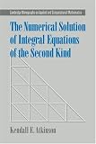 The Numerical Solution of Integral Equations of the Second Kind (Cambridge Monographs on Applied and Computational Mathematics)
