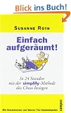 Einfach aufger�umt!: In 24 Stunden mit der Simplify-Methode das Chaos besiegen