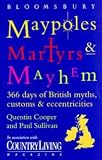 Maypoles, Martyrs & Mayhem: A Diverse and Diverting Guide to 366 Days of British Myths, Customs & Eccentricities