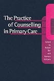 The Practice of Counselling in Primary Care The Practice of Counselling in Primary Care