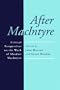 After MacIntyre: Critical Perspectives on the Work of Alasdair MacIntyre