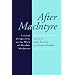 After MacIntyre: Critical Perspectives on the Work of Alasdair MacIntyre