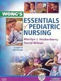 Wongs Essentials of Pediatric Nursing (Essentials of Pediatric Nursing (Wong)) 8th (eighth) edition