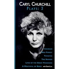 Churchill Plays: 3 (Collected Plays vol. 3) Icecream; Mad Forest; The Skriker; Thyestes; Lives of the Great Poisoners; A Mouthful of Birds: v. 3