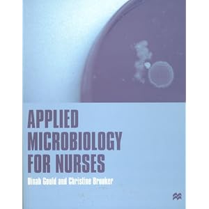 Click here to buy Applied Microbiology for Nurses by Dinah Gould and Christine Brooker.