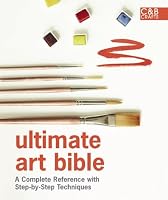 Ultimate Art Bible: A Complete Reference with Step-by-Step Techniques