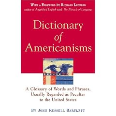 Dictionary of Americanisms: A Glossary of Words and Phrases, Usually Regarded as Peculiar to the United States