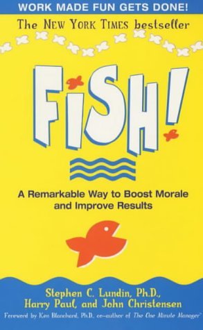Fish!: A Remarkable Way to Boost Morale and Improve Results by Stephen C. LundinHarry PaulJohn ChristensenStephen C Lundin  Harry Paul & John Christensen