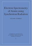 Electron Spectrometry of Atoms Using Synchrotron Radiation (Cambridge Monographs on Atomic, Molecular & Chemical Physics) (Cambridge Monographs on Atomic, Molecular and Chemical Physics)