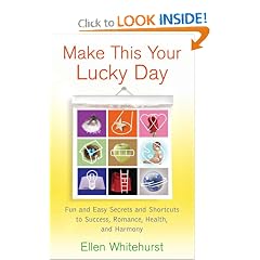 Make This Your Lucky Day: Fun and Easy Secrets and Shortcuts to Success, Romance, Health, and Harmony
