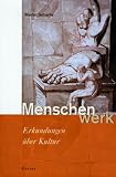 Menschenwerk: Erkundungen &uuml;ber Kultur - Martin Scharfe