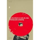 Click here to buy La Eternidad No Esta De Mas not Too Much Eternity by  Francois Cheng.