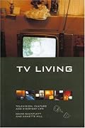 TV Living: Television, Culture and Everyday Life