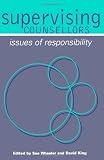 Supervising Counsellors: Issues of Responsibility (Counselling Supervision)