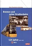 Bremen und seine Stra&szlig;enbahn: Eine illustrierte Zeitreise - 