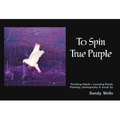 To Spin True Purple: Teaching Hands/learning Hands-painting, Photography and Words