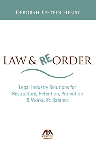 Law and Reorder: Legal Industry Solutions for Restructure, Retention, Promotion & Work/Life Balance