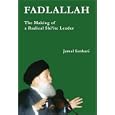Fadlallah: The Making of a Radical Shi'ite Leader