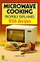 Microwave Cooking Properly Explained: With Recipes (Right Way S.)