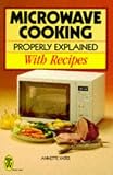 Microwave Cooking Properly Explained: With Recipes (Right Way S.) Annette Yates