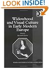 Widowhood and Visual Culture in Early Modern Europe (Women and Gender in the Early Modern World)