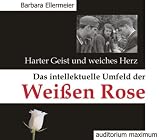 Harter Geist und weiches Herz. Das intellektuelle Umfeld der Wei�en Rose, 2 Audio-CDs