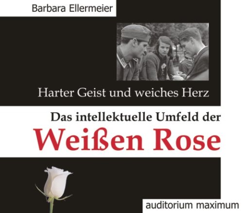 Harter Geist und weiches Herz. Das intellektuelle Umfeld der Wei�en Rose, 2 Audio-CDs