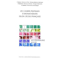 Les cahiers pratiques d'aromath�rapie selon l'�cole fran�aise : tome 3, V�t�rinaire - Bovins