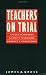 Book Teachers on Trial: Values, Standards, and Equity in Judging Conduct and Competence (I L R Paperback)
