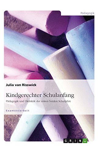 Kindgerechter Schulanfang: Pädagogik und Didaktik der ersten beiden Schuljahre (German Edition)