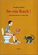 So ein Kack: Das Kinderbuch von eben dem.