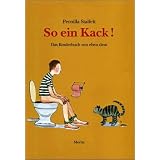So ein Kack: Das Kinderbuch von eben dem.von "Pernilla Stalfelt"