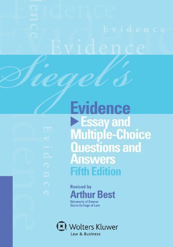 Siegels Evidence: Essay & Multiple Choice Questions & Answers, Fifth Edition 5th edition by Brian N. Siegel, Arthur Best (2012) Paperback