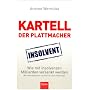 Kartell der Plattmacher: Wie mit Insolvenzen Milliarden versenkt werden