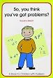 So You Think You've Got Problems?: So, You Think You've Got Problems